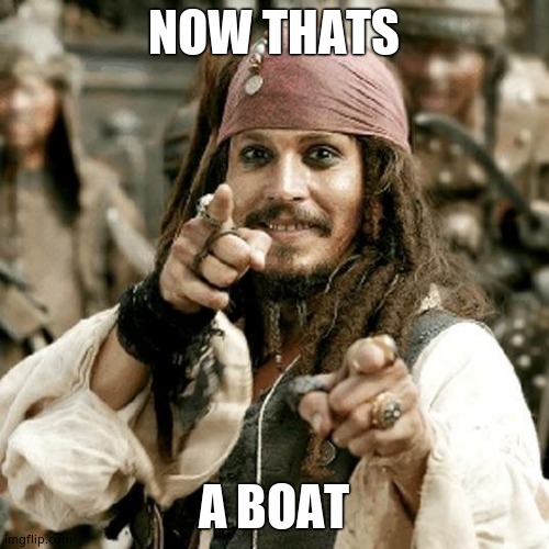 POINT JACK | NOW THATS A BOAT | image tagged in point jack | made w/ Imgflip meme maker