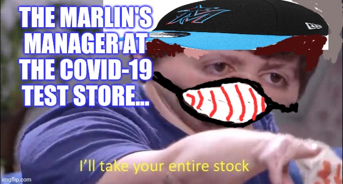 I'll take your entire stock | THE MARLIN'S MANAGER AT THE COVID-19 TEST STORE... | image tagged in i'll take your entire stock | made w/ Imgflip meme maker