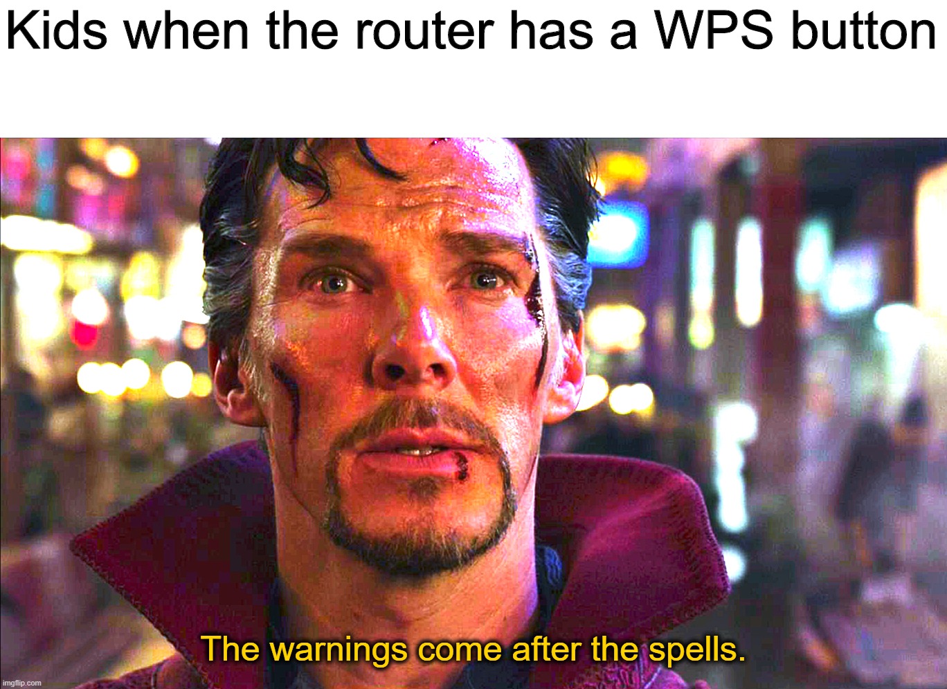 Doctor Strange Warnings After Spells | Kids when the router has a WPS button The warnings come after the spells. | image tagged in doctor strange warnings after spells | made w/ Imgflip meme maker