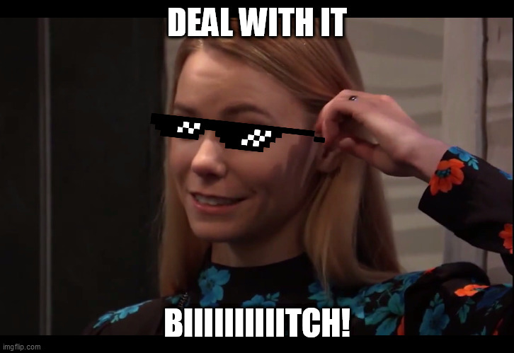 Deal With It BIIIIIIIIIITCH! | DEAL WITH IT; BIIIIIIIIIITCH! | image tagged in biiiiiiiiiitch,deal with it | made w/ Imgflip meme maker