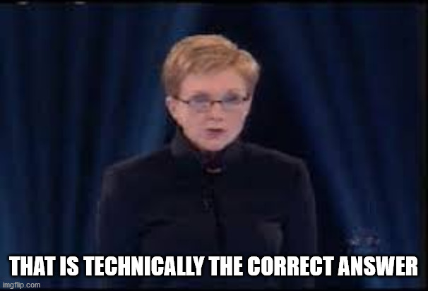 Ann Robinson | THAT IS TECHNICALLY THE CORRECT ANSWER | image tagged in ann robinson | made w/ Imgflip meme maker