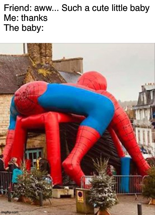 You just dada' your last-a-mama | Friend: aww... Such a cute little baby
Me: thanks
The baby: | image tagged in memes,funny,design fails,spiderman,you had one job,baby | made w/ Imgflip meme maker
