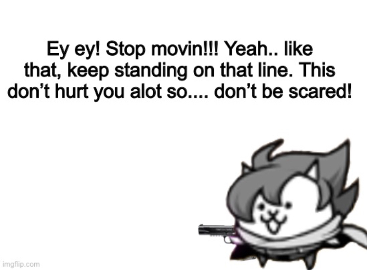 Ey ey!! Stop movin! Blank Meme Template