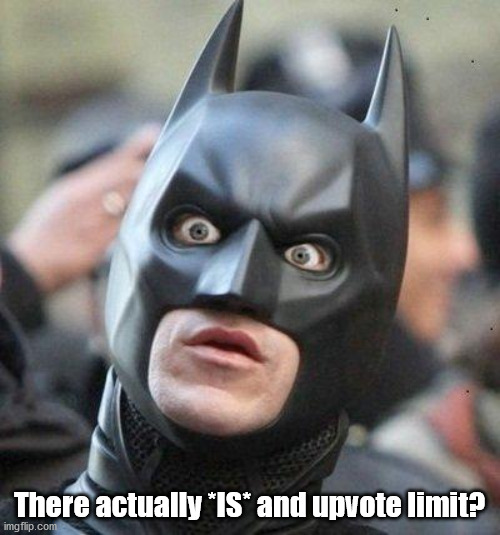 Shocked Batman | There actually *IS* and upvote limit? | image tagged in shocked batman | made w/ Imgflip meme maker