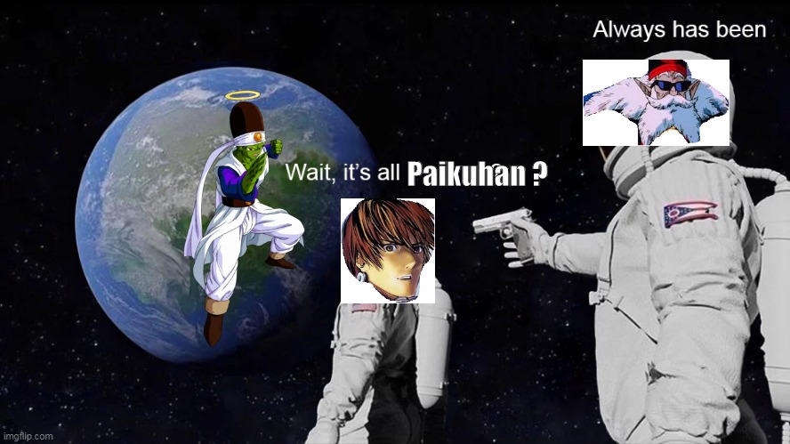 Wait, its all | Paikuhan ? | image tagged in wait its all | made w/ Imgflip meme maker