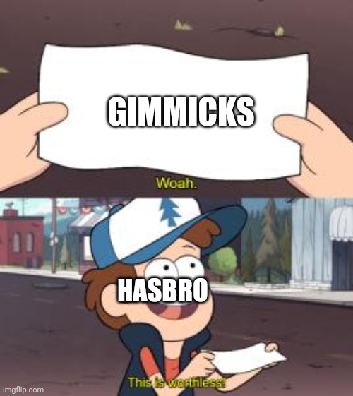 woah this is worthless | GIMMICKS; HASBRO | image tagged in woah this is worthless | made w/ Imgflip meme maker