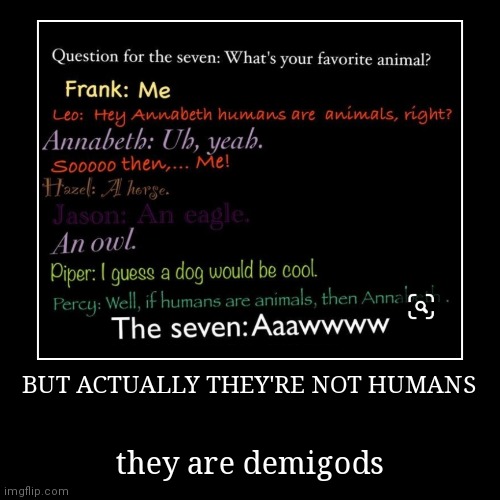 By the way I ship Percabeth a lot | BUT ACTUALLY THEY'RE NOT HUMANS | they are demigods | image tagged in funny,demotivationals,percy jackson,animals,favorite | made w/ Imgflip demotivational maker