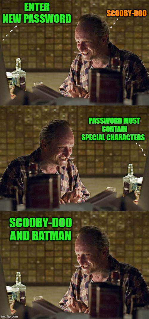 password is in-correct | SCOOBY-DOO; ENTER NEW PASSWORD; PASSWORD MUST CONTAIN SPECIAL CHARACTERS; SCOOBY-DOO AND BATMAN | image tagged in man-online,password,kewlew | made w/ Imgflip meme maker
