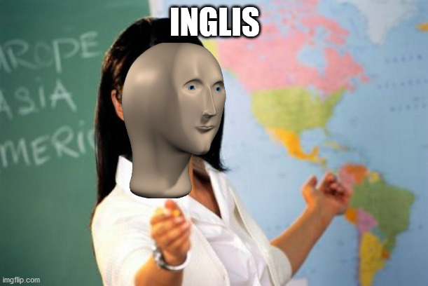 Unhelpful High School Teacher Meme | INGLIS | image tagged in memes,unhelpful high school teacher | made w/ Imgflip meme maker