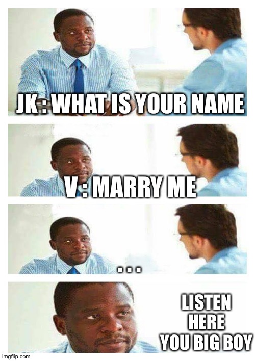 Interview about unicorns | JK : WHAT IS YOUR NAME; V : MARRY ME; . . . LISTEN HERE YOU BIG BOY | image tagged in interview about unicorns | made w/ Imgflip meme maker