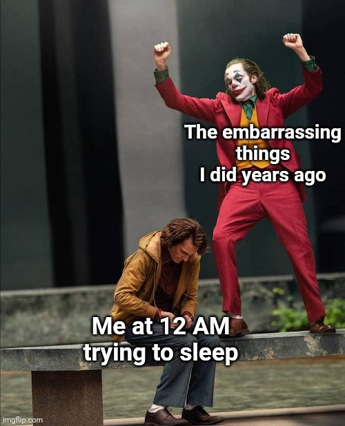 I hate it when that happens | The embarrassing things I did years ago; Me at 12 AM trying to sleep | image tagged in joker two moods,memes,12 am,trying to sleep,embarrassing | made w/ Imgflip meme maker