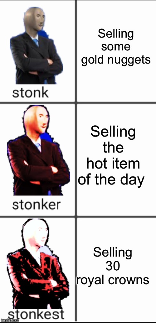 Stonk by level | Selling some gold nuggets; Selling the hot item of the day; Selling 30 royal crowns | image tagged in stonk by level,animal crossing,meme man,stonks | made w/ Imgflip meme maker