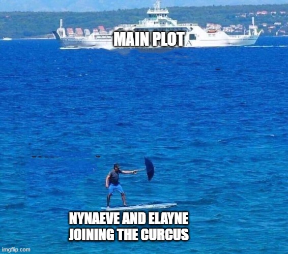 Cruise Ship and Surfboad | MAIN PLOT; NYNAEVE AND ELAYNE JOINING THE CURCUS | image tagged in cruise ship and surfboad,WetlanderHumor | made w/ Imgflip meme maker