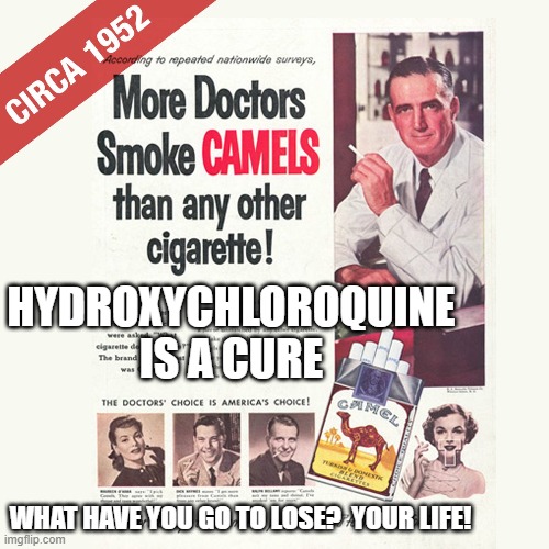 Don't be stupid! Trump = DEATH | HYDROXYCHLOROQUINE IS A CURE; WHAT HAVE YOU GO TO LOSE?  YOUR LIFE! | image tagged in hydroxychloroquine,pandemic,covid-19,coronavirus,donald trump is an idiot,trump equals death | made w/ Imgflip meme maker