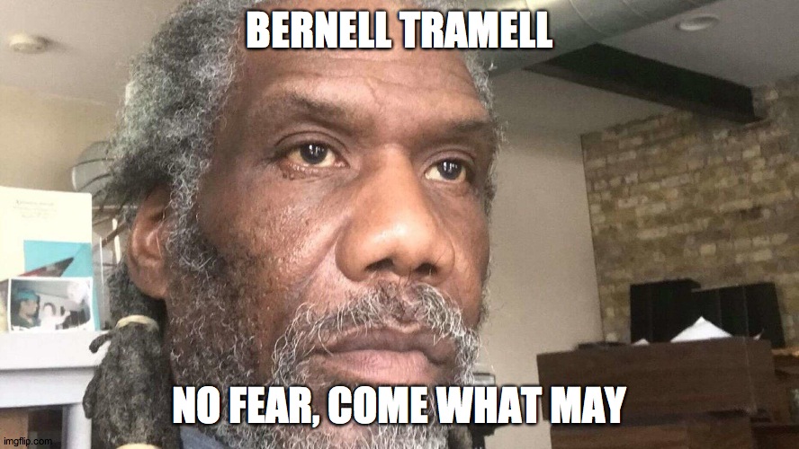 TRUMP SOLDIER | BERNELL TRAMELL; NO FEAR, COME WHAT MAY | image tagged in bernell trammel | made w/ Imgflip meme maker