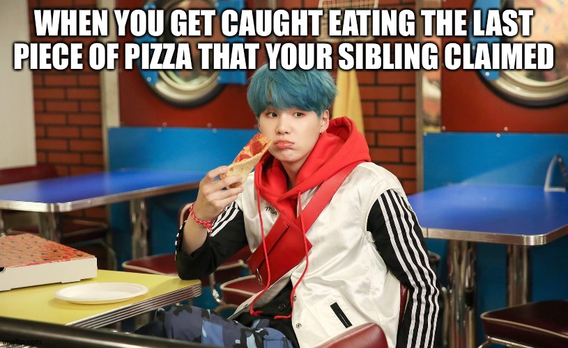 WHEN YOU GET CAUGHT EATING THE LAST PIECE OF PIZZA THAT YOUR SIBLING CLAIMED | made w/ Imgflip meme maker