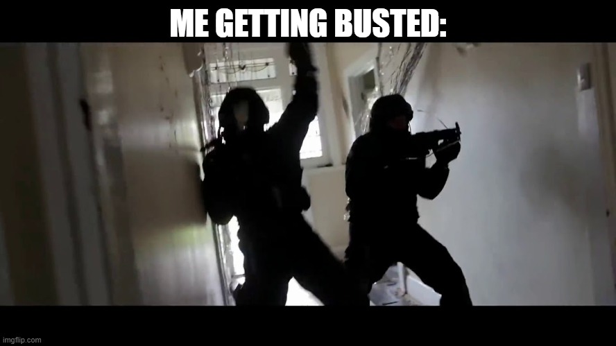ME GETTING BUSTED: | made w/ Imgflip meme maker