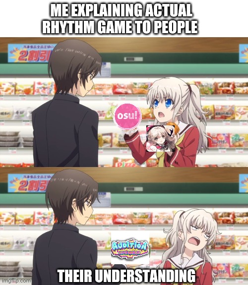 charlotte anime | ME EXPLAINING ACTUAL RHYTHM GAME TO PEOPLE; THEIR UNDERSTANDING | image tagged in charlotte anime | made w/ Imgflip meme maker
