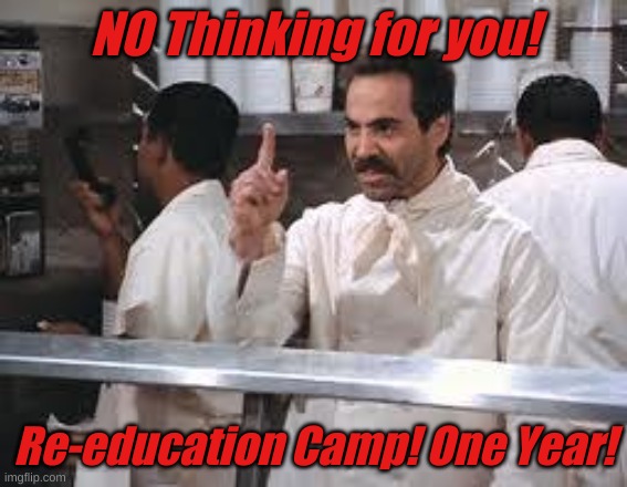 The Marxist Thought Police Nazi | NO Thinking for you! Re-education Camp! One Year! | image tagged in soup nazi | made w/ Imgflip meme maker