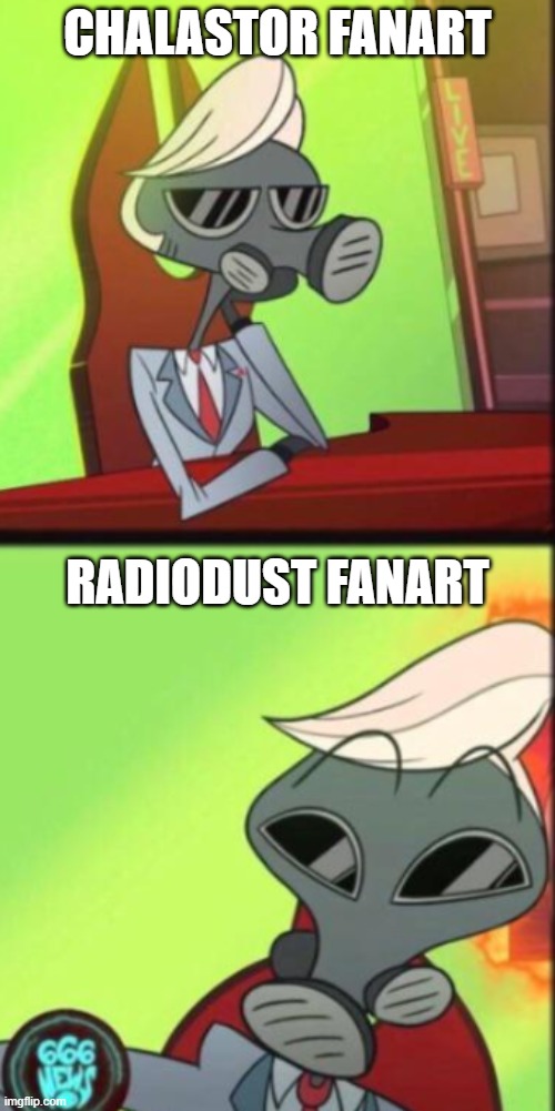 CHALASTOR FANART; RADIODUST FANART | made w/ Imgflip meme maker