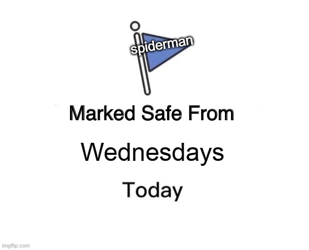 Marked Safe From Meme | spiderman; Wednesdays | image tagged in memes,marked safe from | made w/ Imgflip meme maker