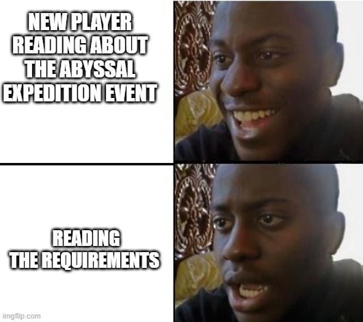 AFK Arena | NEW PLAYER READING ABOUT THE ABYSSAL EXPEDITION EVENT; READING THE REQUIREMENTS | image tagged in surpried disapointed man | made w/ Imgflip meme maker