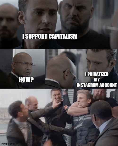 All hail capitalism! | I SUPPORT CAPITALISM; I PRIVATIZED MY INSTAGRAM ACCOUNT; HOW? | image tagged in captain america elevator,capitalism,marvel cinematic universe,hydra,instagram,private | made w/ Imgflip meme maker