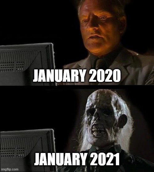 Bad year | JANUARY 2020; JANUARY 2021 | image tagged in memes,i'll just wait here | made w/ Imgflip meme maker