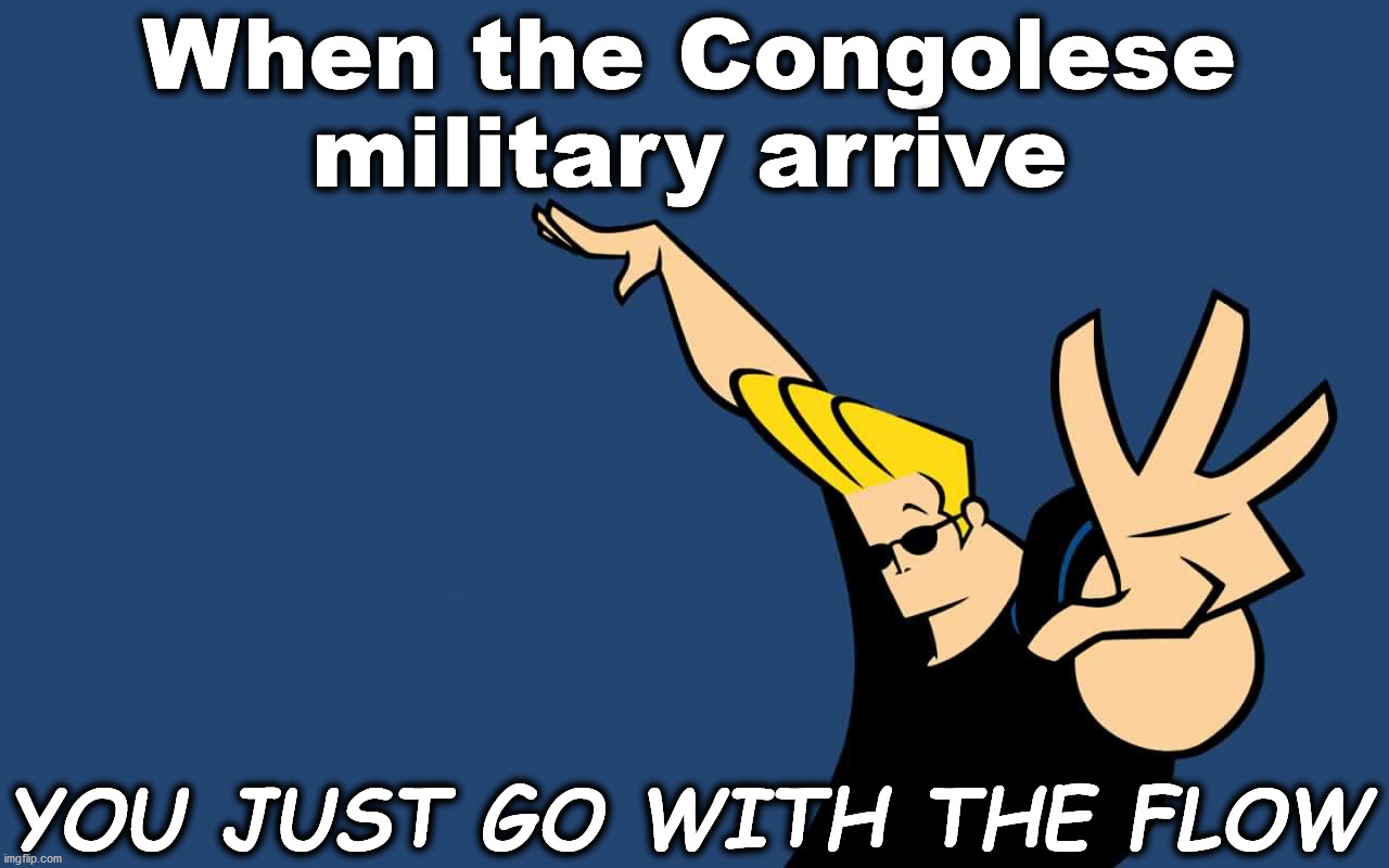 Johnny Bravo arrives at Katanga | When the Congolese military arrive; YOU JUST GO WITH THE FLOW | image tagged in johnny bravo,whoa,military,political,smug,congo | made w/ Imgflip meme maker