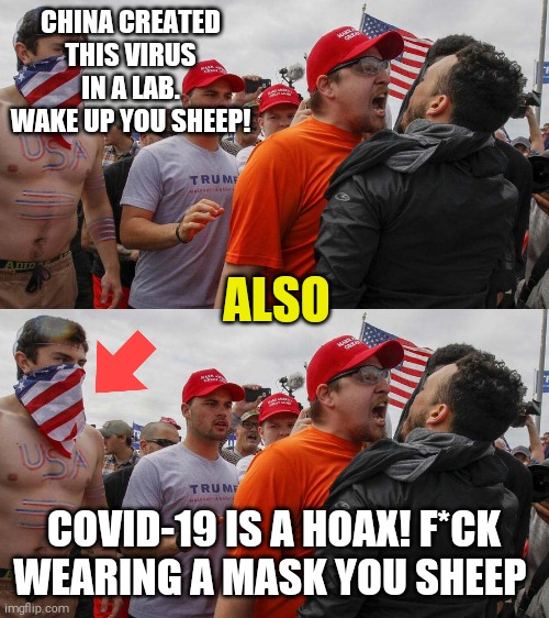 CHINA CREATED THIS VIRUS IN A LAB. WAKE UP YOU SHEEP! ALSO; COVID-19 IS A HOAX! F*CK WEARING A MASK YOU SHEEP | image tagged in memes,coronavirus,covid-19,face mask,trump supporters,dumb | made w/ Imgflip meme maker