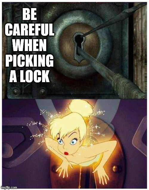 It was a thrill for Tinkerbell | BE CAREFUL WHEN PICKING A LOCK | image tagged in tinkerbell,lockdown | made w/ Imgflip meme maker