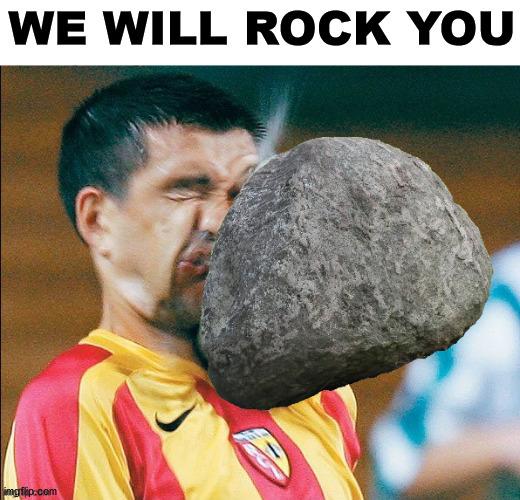 WE WILL ROCK YOU | made w/ Imgflip meme maker