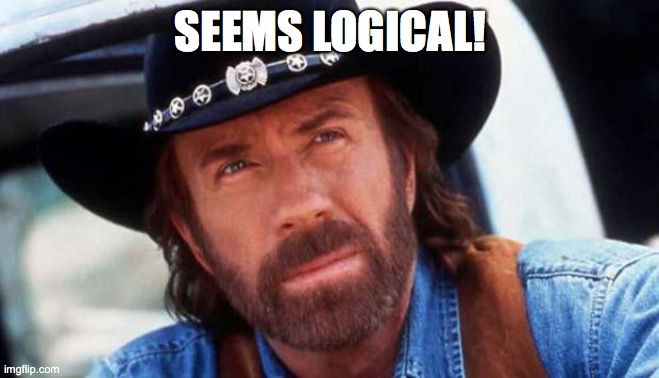 walker texas ranger Welcome | SEEMS LOGICAL! | image tagged in walker texas ranger welcome | made w/ Imgflip meme maker