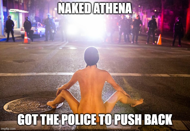 NAKED ATHENA; GOT THE POLICE TO PUSH BACK | image tagged in politics,black lives matter,usa | made w/ Imgflip meme maker