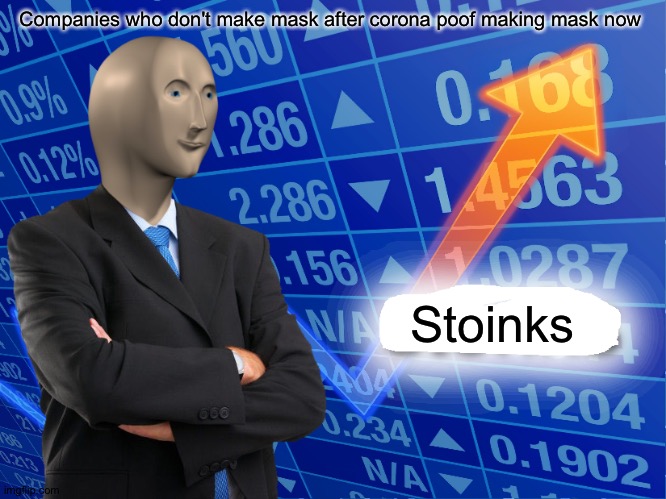 Empty Stonks | Companies who don't make mask after corona poof making mask now; Stoinks | image tagged in empty stonks | made w/ Imgflip meme maker