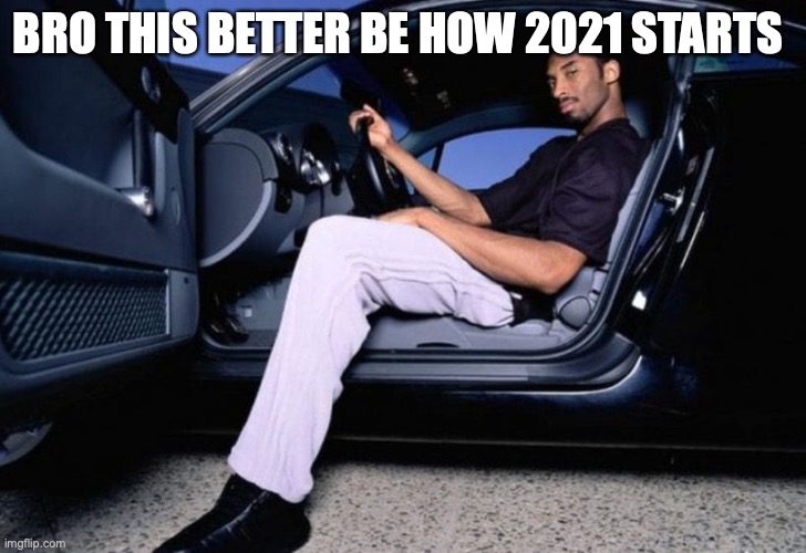 Kobes back! |  BRO THIS BETTER BE HOW 2021 STARTS | image tagged in memes,fun,2020,kobe bryant | made w/ Imgflip meme maker