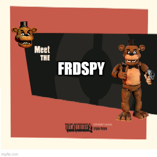 Meet The Frdspy | FRDSPY | image tagged in freddy fazbear | made w/ Imgflip meme maker