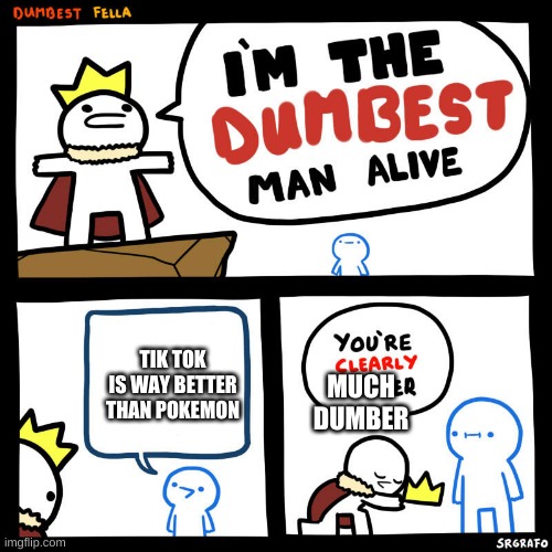 Everyone knows blue person is so much dumber than cape person | TIK TOK IS WAY BETTER THAN POKEMON; MUCH
DUMBER | image tagged in dumbest fella | made w/ Imgflip meme maker