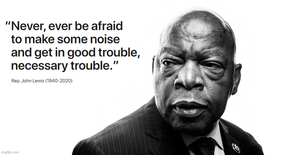 John Lewis good trouble | image tagged in john lewis good trouble | made w/ Imgflip meme maker