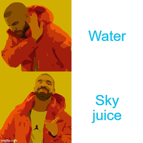 Drake Hotline Bling Meme | Water Sky juice | image tagged in memes,drake hotline bling | made w/ Imgflip meme maker