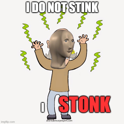stinky stonky |  I DO NOT STINK; STONK; I | image tagged in meme man | made w/ Imgflip meme maker