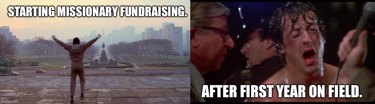 Missions | STARTING MISSIONARY FUNDRAISING. AFTER FIRST YEAR ON FIELD. | image tagged in rocky,rocky - we did it | made w/ Imgflip meme maker