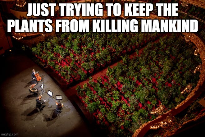 The Happening | JUST TRYING TO KEEP THE PLANTS FROM KILLING MANKIND | image tagged in funny image | made w/ Imgflip meme maker