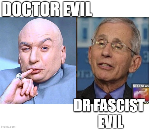 Dr Fascist Evil | DOCTOR EVIL; DR FASCIST 
EVIL | image tagged in fauchi fascist,fauchi 2 bit tyrant,fauchi globalist,fauchi traitor | made w/ Imgflip meme maker