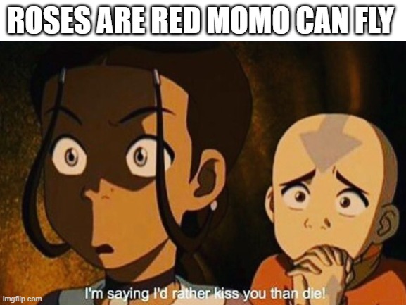 kataang | ROSES ARE RED MOMO CAN FLY | image tagged in avatar the last airbender | made w/ Imgflip meme maker