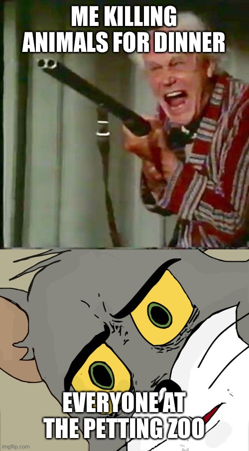 ME KILLING ANIMALS FOR DINNER; EVERYONE AT THE PETTING ZOO | image tagged in memes,unsettled tom,old man with gun | made w/ Imgflip meme maker