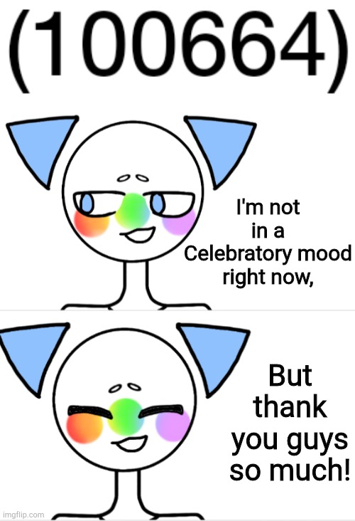 I'm going to have to request for you not to ask about why. | I'm not in a Celebratory mood right now, But thank you guys so much! | image tagged in thanks guys,this means a lot,i'm sorry,milestone | made w/ Imgflip meme maker