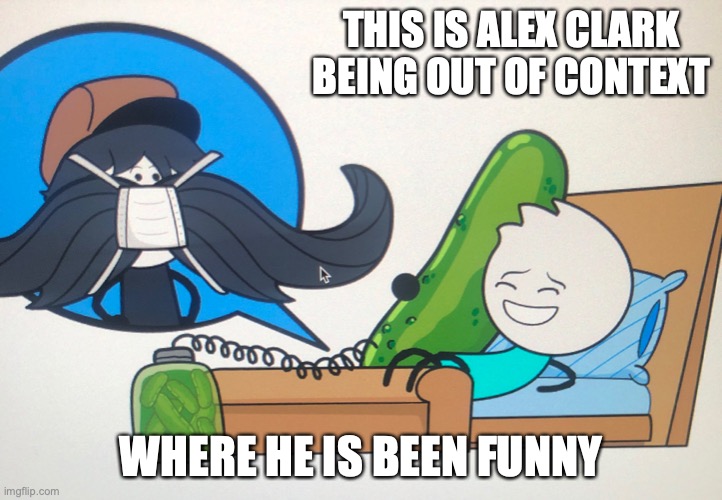 Alex With Pickles | THIS IS ALEX CLARK BEING OUT OF CONTEXT; WHERE HE IS BEEN FUNNY | image tagged in alex clark,pickles,youtube,memes | made w/ Imgflip meme maker