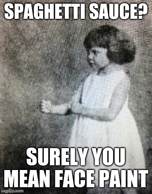 My text year old be like | SPAGHETTI SAUCE? SURELY YOU MEAN FACE PAINT | image tagged in overly manly toddler,spaghetti,food,toddler,kids,messy | made w/ Imgflip meme maker
