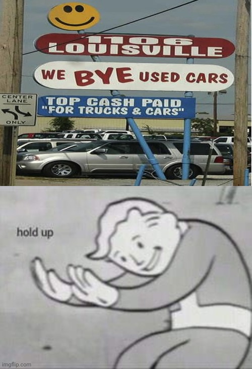 Hold up: We bye used cars | image tagged in fallout hold up,memes,funny,cars,you had one job,hold up | made w/ Imgflip meme maker